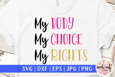 My body my choice my rights - Women Empowerment SVG EPS DXF PNG File SVG CoralCutsSVG 