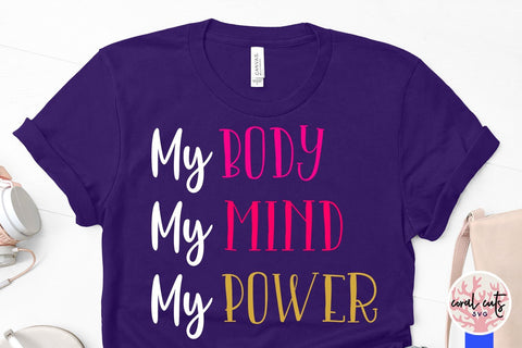My body my mind my power - Women Empowerment SVG EPS DXF PNG File SVG CoralCutsSVG 