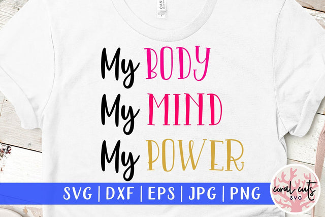 My body my mind my power - Women Empowerment SVG EPS DXF PNG File SVG CoralCutsSVG 