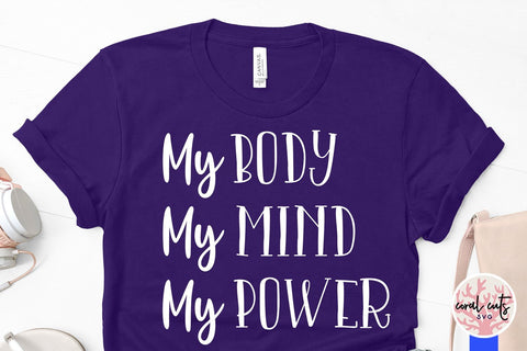 My body my mind my power - Women Empowerment SVG EPS DXF PNG File SVG CoralCutsSVG 
