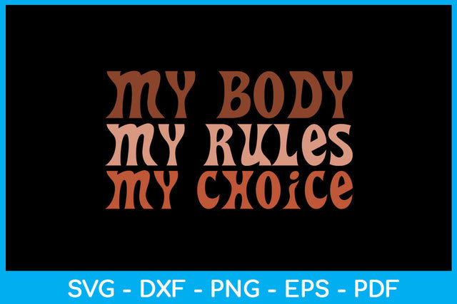 My Body My Rules My Choice Trending SVG PNG PDF Cut File SVG Creativedesigntee 