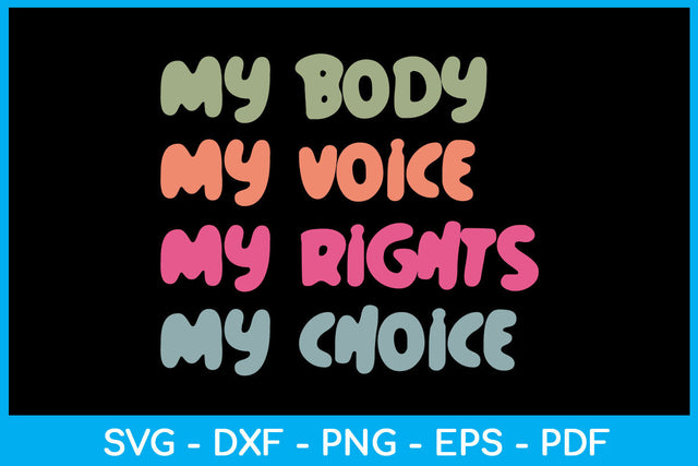 My Body My Voice My Rights My Choice Trending SVG PNG PDF Cut File SVG Creativedesigntee 