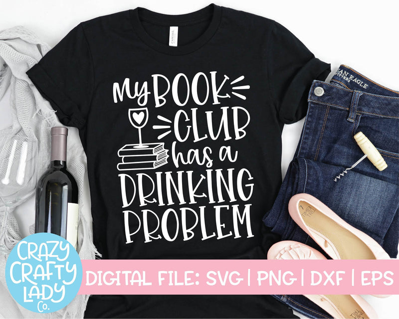 My Book Club Has a Drinking Problem | Funny Wine Quote SVG Cut File SVG Crazy Crafty Lady Co. 