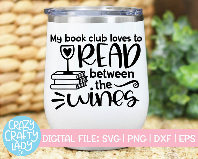 My Book Club Loves to Read Between the Wines | Funny Wine Quote SVG Cut File SVG Crazy Crafty Lady Co. 