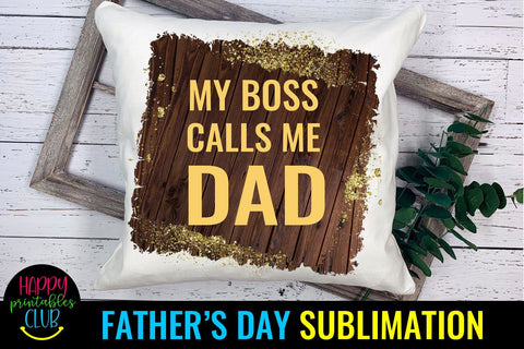 My Boss Calls Me Dad Father's Day Sublimation- Fathers Day Sublimation Happy Printables Club 