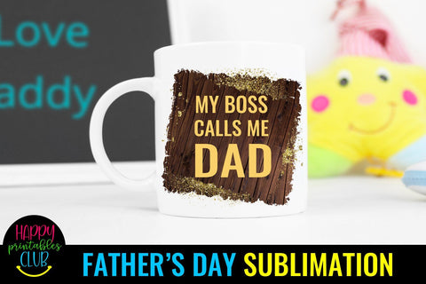 My Boss Calls Me Dad Father's Day Sublimation- Fathers Day Sublimation Happy Printables Club 