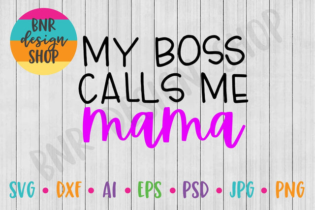 My Boss Calls Me Mama SVG SVG BNRDesignShop 