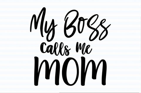 My Boss Calls Me Mom svg SVG orpitasn 