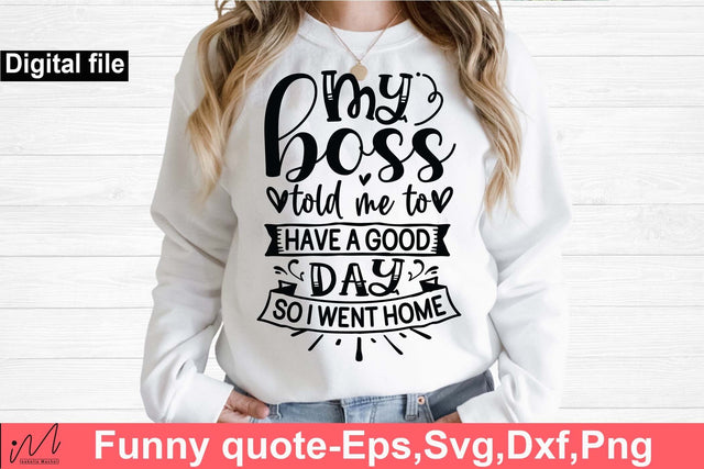 My boss told me to have a good day svg, Funny t shirt svg, Sarcastic t shirt svg, Funny quotes svg, Sarcasm Svg, Funny gift shirt svg, Sassy Svg, Sarcastic cricut,Silhouette svg,Cameo svg,Digital File SVG Isabella Machell 