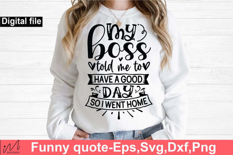 My boss told me to have a good day svg, Funny t shirt svg, Sarcastic t shirt svg, Funny quotes svg, Sarcasm Svg, Funny gift shirt svg, Sassy Svg, Sarcastic cricut,Silhouette svg,Cameo svg,Digital File SVG Isabella Machell 