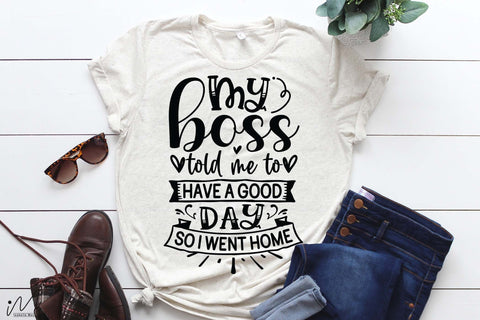 My boss told me to have a good day svg, Funny t shirt svg, Sarcastic t shirt svg, Funny quotes svg, Sarcasm Svg, Funny gift shirt svg, Sassy Svg, Sarcastic cricut,Silhouette svg,Cameo svg,Digital File SVG Isabella Machell 