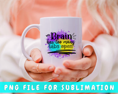 My Brain Has Too Many Tabs Open PNG, Funny Design For Sublimation Sublimation HappyDesignStudio 