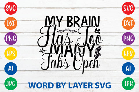 My Brain Has Too Many Tabs Open ,Sarcastic SVG Cut File SVG Rafiqul20606 