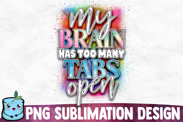 My Brain Has Too Many Tabs Open Sublimation Design Sublimation MintyMarshmallows 
