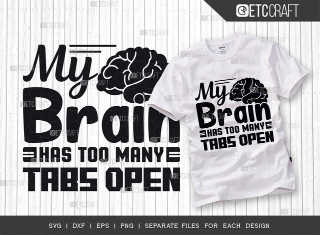 My Brain Has Too Many Tabs Open SVG Cut File, Brain Svg, Tabs Open Svg, Health Svg, Mental Health Svg, Funny Quotes SVG ETC Craft 