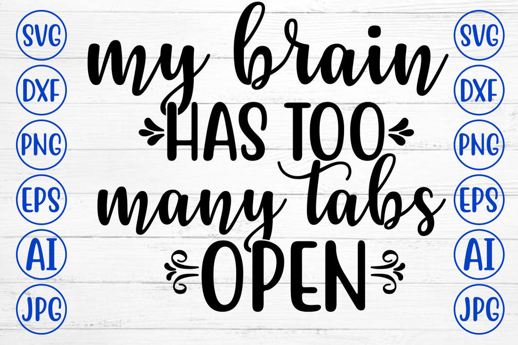 MY BRAIN HAS TOO MANY TABS OPEN SVG Cut File - So Fontsy