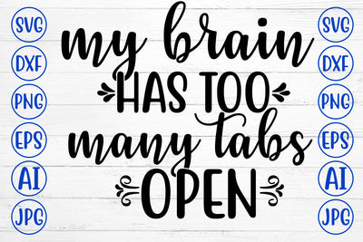 MY BRAIN HAS TOO MANY TABS OPEN SVG Cut File SVG Syaman 
