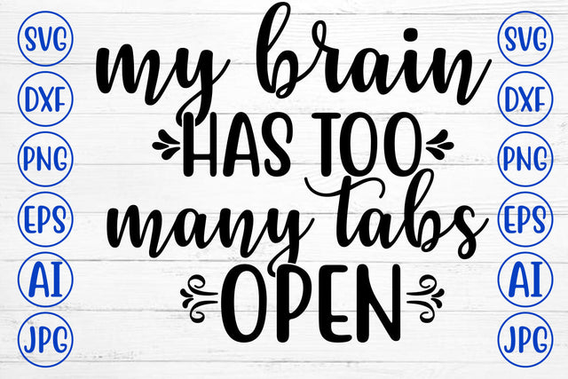MY BRAIN HAS TOO MANY TABS OPEN SVG Cut File SVG Syaman 