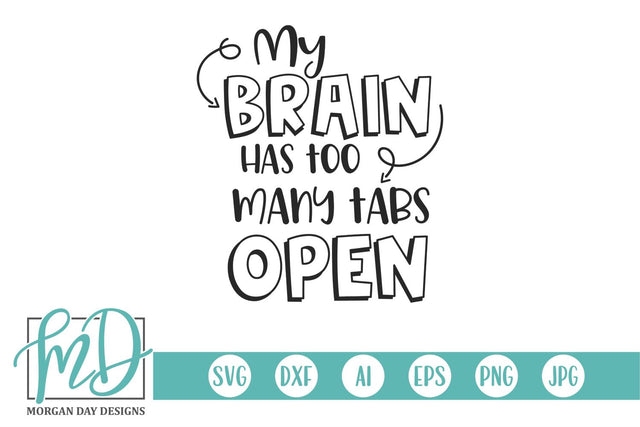 My Brain Has Too Many Tabs Open SVG Morgan Day Designs 