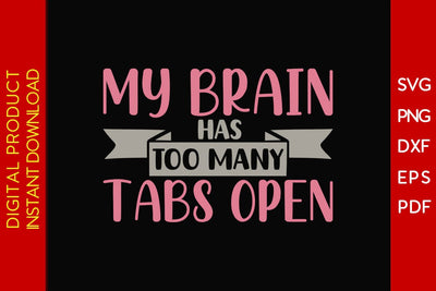 My Brain Has Too Many Tabs Open SVG PNG PDF Cut File SVG Creativedesigntee 