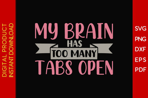 My Brain Has Too Many Tabs Open SVG PNG PDF Cut File SVG Creativedesigntee 