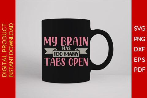 My Brain Has Too Many Tabs Open SVG PNG PDF Cut File SVG Creativedesigntee 