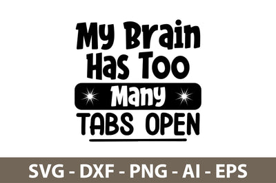 My Brain Has Too Many Tabs Open svg SVG nirmal108roy 