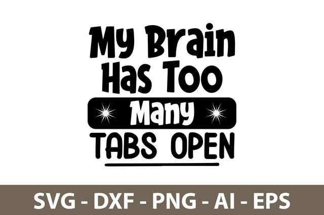 My Brain Has Too Many Tabs Open svg SVG nirmal108roy 