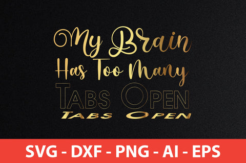 My Brain Has Too Many Tabs Open SVG SVG nirmal108roy 