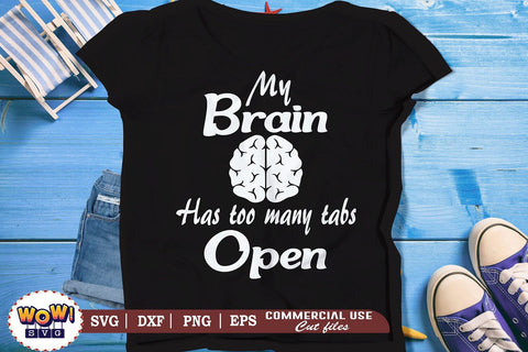 My Brain has too many tabs open svg,files for cricut,svg files,files for silhouette,png design,cut files,silhouette studio,funny quotes svg,funny sayings svg SVG Wowsvgstudio 