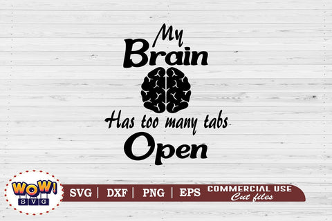 My Brain has too many tabs open svg,files for cricut,svg files,files for silhouette,png design,cut files,silhouette studio,funny quotes svg,funny sayings svg SVG Wowsvgstudio 