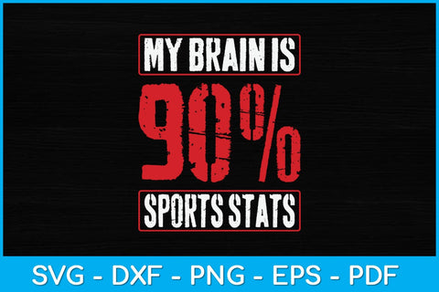 My Brain Is 90% Sports Stats Svg Design SVG artprintfile 
