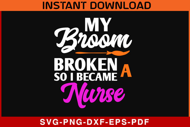 My Broom Broke So I Became A Nurse Halloween SVG PNG PDF Cut File SVG SVG Print File 