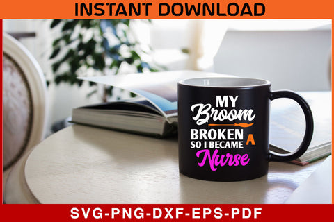 My Broom Broke So I Became A Nurse Halloween SVG PNG PDF Cut File SVG SVG Print File 