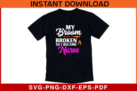 My Broom Broke So I Became A Nurse Halloween SVG PNG PDF Cut File SVG SVG Print File 