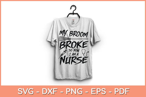 My Broom Broke So Now I Am A Nurse Halloween Shirt Svg Design SVG artprintfile 