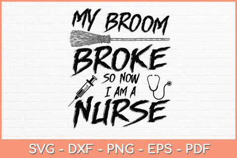 My Broom Broke So Now I Am A Nurse Halloween Shirt Svg Design SVG artprintfile 