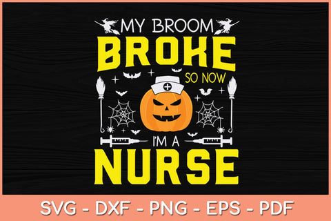 My Broom Broke So Now I Am A Nurse Halloween Svg Design SVG artprintfile 