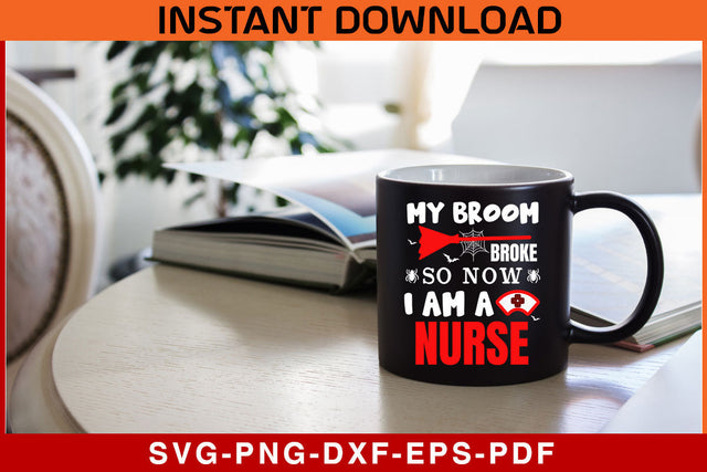 My Broom Broke So Now I Am A Nurse Halloween SVG PNG Cricut File SVG SVG Print File 