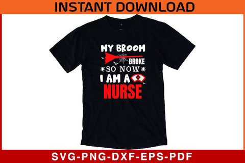 My Broom Broke So Now I Am A Nurse Halloween SVG PNG Cricut File SVG SVG Print File 