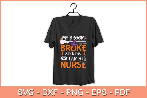 My Broom Broke So Now I Am A Nurse Svg Design SVG artprintfile 
