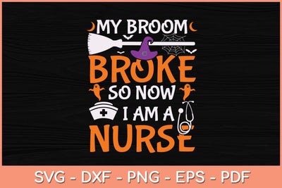 My Broom Broke So Now I Am A Nurse Svg Design SVG artprintfile 