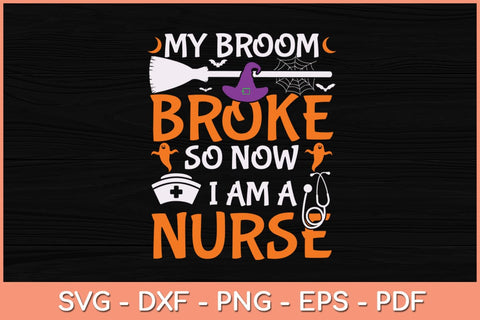 My Broom Broke So Now I Am A Nurse Svg Design SVG artprintfile 