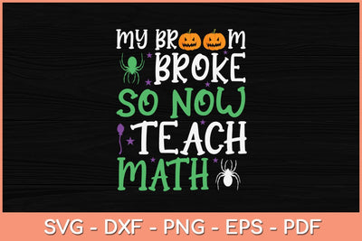 My Broom Broke So Now I Teach Math Funny Svg Design SVG artprintfile 