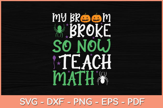 My Broom Broke So Now I Teach Math Funny Svg Design SVG artprintfile 