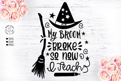 My Broom Broke so Now I Teach SVG Graphic House Design 
