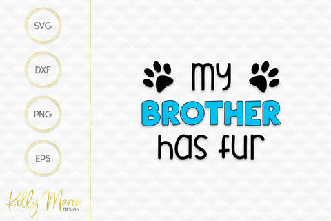 My Brother Has Fur SVG Cut File Kelly Maree Design 