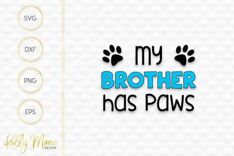 My Brother Has Paws SVG Cut File Kelly Maree Design 