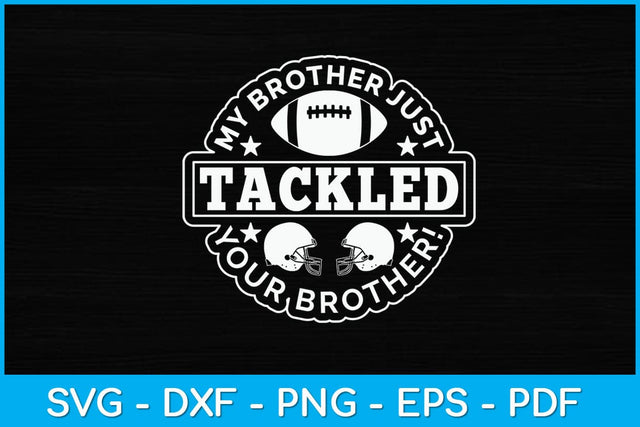 My Brother Just Tackled Your Brother Funny Sports Svg Design SVG artprintfile 