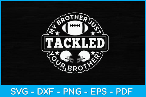 My Brother Just Tackled Your Brother Funny Sports Svg Design SVG artprintfile 